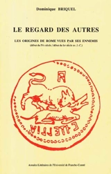 Le regard des autres : les origines de Rome vues par ses ennemis : début du IVe siècle-début du Ier siècle av. J.-C. - Dominique Briquel