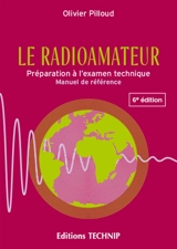 Le radioamateur : préparation à l'examen technique, manuel de référence - Olivier Pilloud