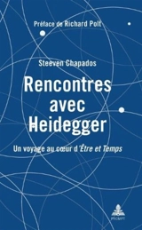 Rencontres avec Heidegger : un voyage au coeur d'Etre et temps - Steeven Chapados