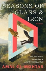 Seasons of Glass and Iron - Amal El-Mohtar
