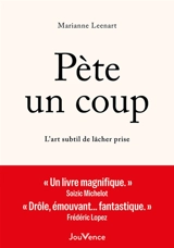 Pète un coup : l'art subtil de lâcher-prise - Marianne Leenart