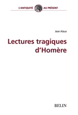 Lectures tragiques d'Homère - Jean Alaux