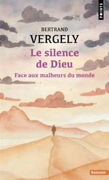 Le silence de Dieu : face aux malheurs du monde - Bertrand Vergely
