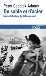 De sable et d'acier : nouvelle histoire du Débarquement - Peter Caddick-Adams