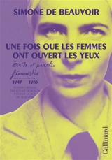 Une fois que les femmes ont ouvert les yeux : écrits et paroles féministes (1947-1985) - Simone de Beauvoir