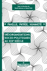 Famille, patrie, humanité : (ré)organisations socio-politiques au XIXe siècle