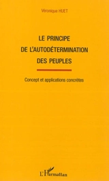 Le principe de l'autodétermination des peuples : concept et applications concrètes - Véronique Huet