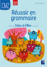 Réussir en grammaire, CM2 : cahier de l'élève - Muriel Lauzeille