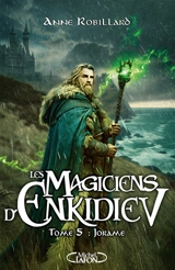 Les magiciens d'Enkidiev. Vol. 5. Jorame - Anne Robillard