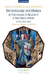 Dictionnaire des ordres de chevalerie et religieux à travers le monde : de l'an mil à 2025 - Olivier Chebrou de Lespinats