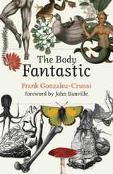 The Body Fantastic - Frank Gonzalez-Crussi