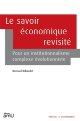 Le savoir économique revisité : pour un institutionnalisme complexe évolutionniste - Bernard Billaudot