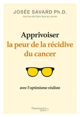 Apprivoiser la peur de la récidive du cancer avec l’optimisme réaliste - Marie-Josée Savard