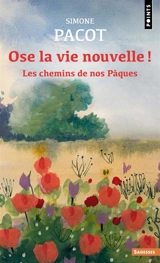 L'évangélisation des profondeurs. Vol. 3. Ose la vie nouvelle ! : les chemins de nos Pâques - Simone Pacot