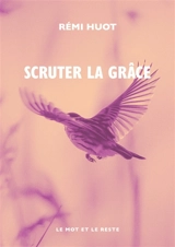 Scruter la grâce - Rémi Huot