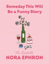 Someday This Will Be a Funny Story - Nora Ephron