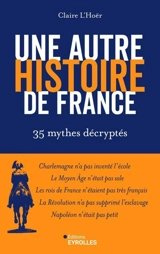 Une autre histoire de France : 35 mythes décryptés - Claire L'Hoër