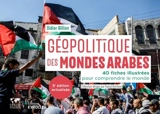 Géopolitique des mondes arabes : 40 fiches illustrées pour comprendre le monde - Didier Billion