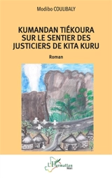 Kumandan Tiékoura sur le sentier des justiciers de Kita Kuru - Modibo Coulibaly