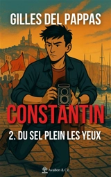 Constantin. Vol. 2. Du sel plein les yeux - Gilles Del Pappas
