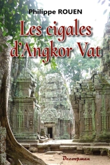Les cigales d'Angkor Vat : des digues et des canaux, des réseaux, du progrès et des hommes - Philippe Rouen