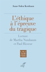 L'éthique à l'épreuve du tragique : lecture de Martha Nussbaum et Paul Ricoeur - Anne Solen Kerdraon