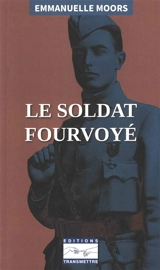 Le soldat fourvoyé : mon grand-père, de l'officier décoré au milicien - Emmanuelle Moors