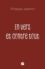 En vers et contre tout - JEANNIN, Philippe