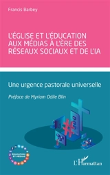L'Eglise et l'éducation aux médias à l'ère des réseaux sociaux et de l'IA : une urgence pastorale universelle - Francis Barbey Weabey