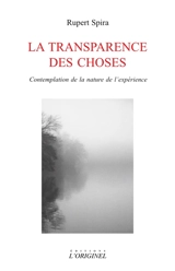 La transparence des choses : contemplation de la nature de l'expérience - Rupert Spira