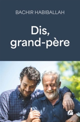 Dis, grand-père - Bachir Habiballah