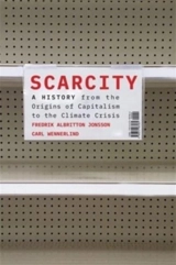 Scarcity : A History from the Origins of Capitalism to the Climate Crisis - Fredrik Albritton Jonsson