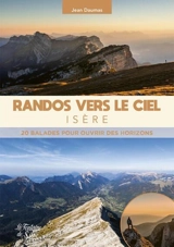 Isère : randos vers le ciel : 20 balades pour ouvrir des horizons - Jean Daumas
