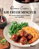 Air fryer minceur : Des recettes légères pour se régaler sans culpabilité - Veilleux, Katherine-Roxanne