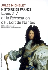Histoire de France. Vol. 13. Louis XIV et la révocation de l'Edit de Nantes - Jules Michelet