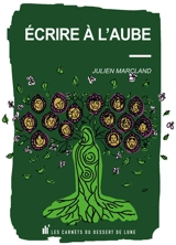 Ecrire à l'aube - Julien Marcland