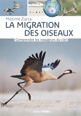 La migration des oiseaux : comprendre les voyageurs du ciel - Maxime Zucca