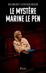 Le mystère Marine Le Pen - Hubert Coudurier