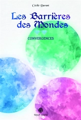 Les Barrières des Mondes : Convergences - Cécile Durant