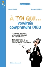 A toi qui... voudrais comprendre Dieu - Denis Sonet