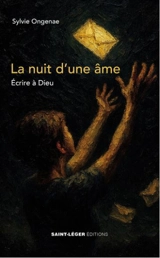 La nuit d'une âme : écrire à Dieu - Sylvie Ongenae