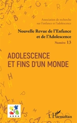 Nouvelle revue de l'enfance et de l'adolescence, n° 13. Adolescence et fins d'un monde
