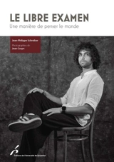 Le libre examen : une manière de penser le monde - Jean-Philippe Schreiber