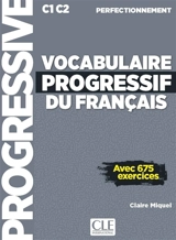 Vocabulaire progressif du français : C1-C2 perfectionnement : avec 675 exercices - Claire Miquel