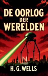 De Oorlog der Werelden : Een klassieke sciencefictionroman over buitenaardse invasie, menselijk overleven en de... - Herbert George Wells