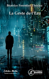 La geste de l'eau : thriller d'anticipation - Béatrice Forestier-Thériez
