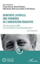 Geneviève Latreille : une pionnière de l'orientation éducative : actes des journées du GREO avec Trouver-Créer et l'Université Lumière Lyon 2, 11 et 12 septembre 2023 - Groupe de recherches sur l'évolution et l'orientation. Journées d'étude (2023 ; Lyon)