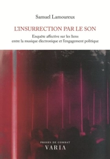 L'insurrection par le son : Enquête affective sur les liens entre la musique électronique et l'engagement politique - Lamoureux, Samuel