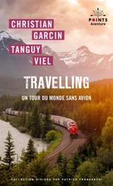 Travelling : un tour du monde sans avion - Christian Garcin