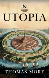 Utopia : Een klassieke verhandeling over samenleving, rechtvaardigheid en ideaalstaat - Thomas More